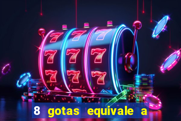 8 gotas equivale a quantos ml